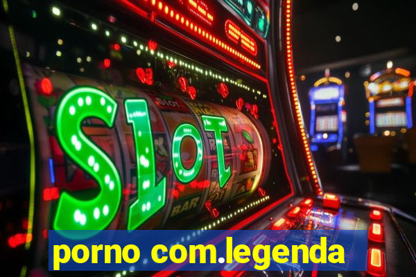 porno com.legenda